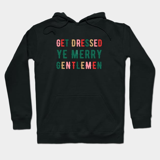 Get Dressed Ye Merry Gentlemen v1 Hoodie by hawkadoodledoo